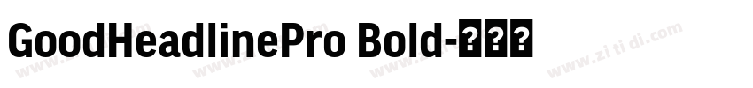 GoodHeadlinePro Bold字体转换 GoodHeadlinePro Bold字体转换